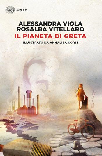 Il pianeta di Greta - Alessandra Viola, Rosalba Vitellaro - Libro Einaudi 2021, Super ET | Libraccio.it