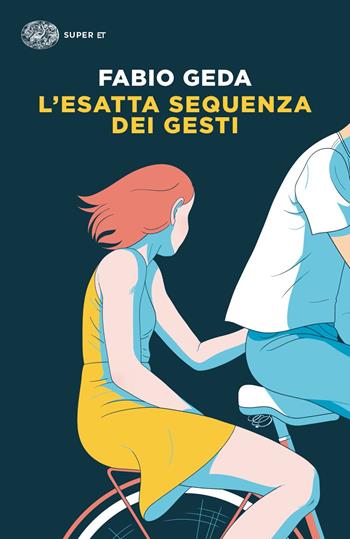 L' esatta sequenza dei gesti - Fabio Geda - Libro Einaudi 2021, Super ET | Libraccio.it