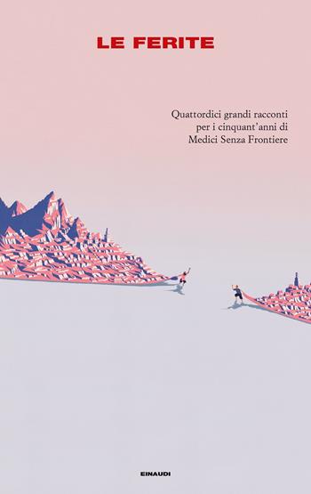 Le ferite. Quattordici grandi racconti per i cinquant'anni di Medici Senza Frontiere  - Libro Einaudi 2021, Supercoralli | Libraccio.it