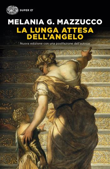 La lunga attesa dell'angelo. Nuova ediz. - Melania G. Mazzucco - Libro Einaudi 2021, Super ET | Libraccio.it