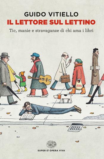 Il lettore sul lettino. Tic, manie e stravaganze di chi ama i libri - Guido Vitiello - Libro Einaudi 2021, Super ET. Opera viva | Libraccio.it