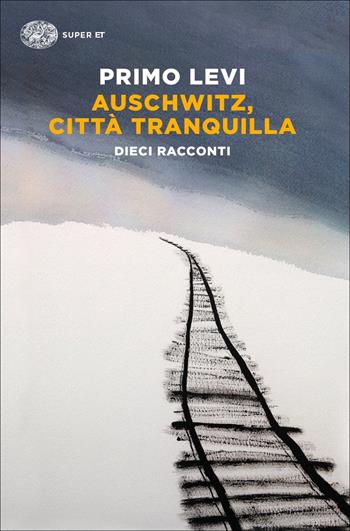 Auschwitz, città tranquilla. Dieci racconti - Primo Levi - Libro Einaudi 2021, Super ET | Libraccio.it