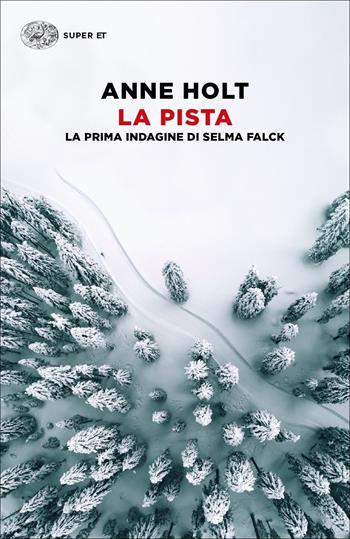 La pista. La prima indagine di Selma Falck - Anne Holt - Libro Einaudi 2021, Super ET | Libraccio.it