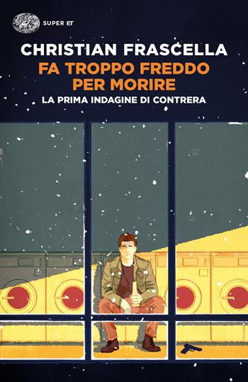 Fa troppo freddo per morire. La prima indagine di Contrera - Christian Frascella - Libro Einaudi 2021, Super ET | Libraccio.it