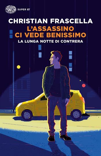 L'assassino ci vede benissimo. La lunga notte di Contrera - Christian Frascella - Libro Einaudi 2021, Super ET | Libraccio.it