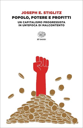 Popolo, potere e profitti. Un capitalismo progressista in un'epoca di malcontento - Joseph E. Stiglitz - Libro Einaudi 2021, Einaudi tascabili. Saggi | Libraccio.it