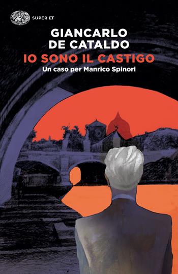 Io sono il castigo. Un caso per Manrico Spinori - Giancarlo De Cataldo - Libro Einaudi 2023, Super ET | Libraccio.it