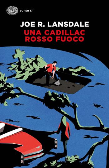 Una Cadillac rosso fuoco - Joe R. Lansdale - Libro Einaudi 2021, Super ET | Libraccio.it