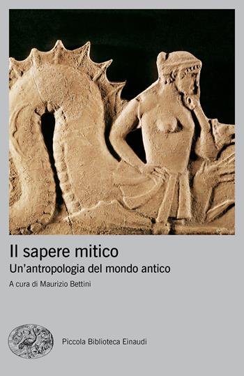 Il sapere mitico. Un'antropologia del mondo antico  - Libro Einaudi 2021, Piccola biblioteca Einaudi. Big | Libraccio.it