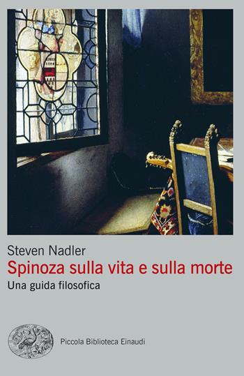 Spinoza sulla vita e sulla morte. Una guida filosofica - Steven Nadler - Libro Einaudi 2021, Piccola biblioteca Einaudi. Big | Libraccio.it