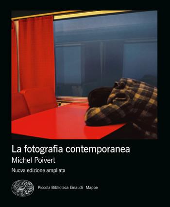 La fotografia contemporanea. Ediz. ampliata - Michel Poivert - Libro Einaudi 2021, Piccola biblioteca Einaudi. Mappe | Libraccio.it