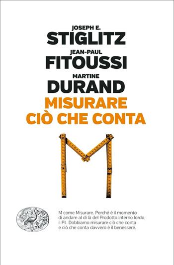 Misurare ciò che conta. Al di là del Pil - Joseph E. Stiglitz, Jean-Paul Fitoussi, Martine Durand - Libro Einaudi 2021, Einaudi. Passaggi | Libraccio.it