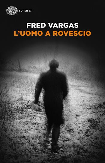 L' uomo a rovescio - Fred Vargas - Libro Einaudi 2021, Super ET | Libraccio.it