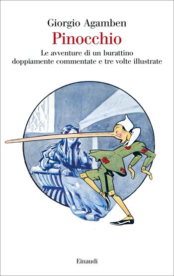 Pinocchio. Le avventure di un burattino doppiamente commentate e tre volte illustrate - Giorgio Agamben - Libro Einaudi 2021, Saggi | Libraccio.it