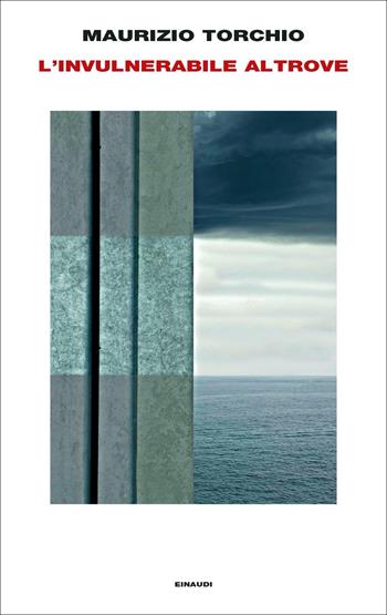 L' invulnerabile altrove - Maurizio Torchio - Libro Einaudi 2021, Supercoralli | Libraccio.it