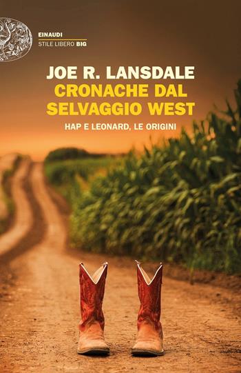 Cronache dal selvaggio West. Hap e Leonard, le origini - Joe R. Lansdale - Libro Einaudi 2021, Einaudi. Stile libero big | Libraccio.it