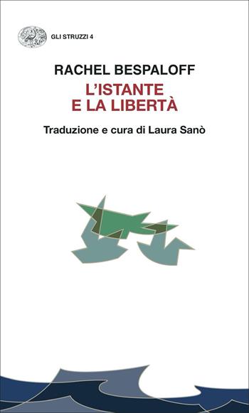 L'istante e la libertà - Rachel Bespaloff - Libro Einaudi 2021, Gli struzzi. Nuova serie | Libraccio.it