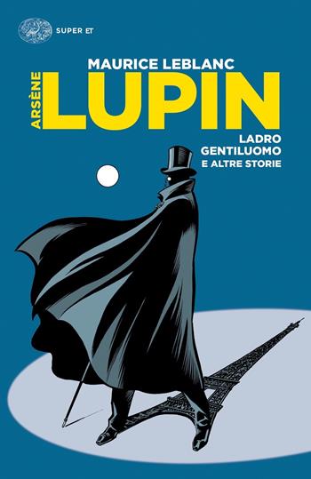Arsène Lupin, ladro gentiluomo e altre storie - Maurice Leblanc - Libro Einaudi 2021, Super ET | Libraccio.it