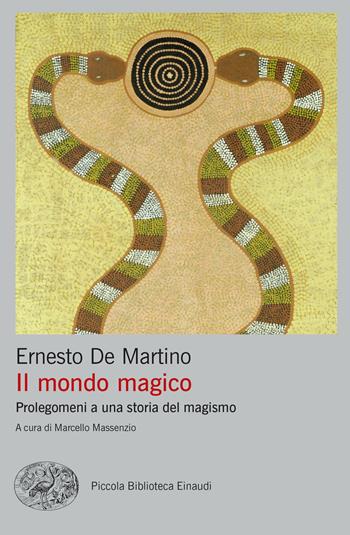 Il mondo magico. Prolegomeni a una storia del magismo - Ernesto De Martino - Libro Einaudi 2022, Piccola biblioteca Einaudi. Big | Libraccio.it