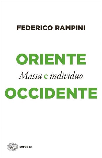 Oriente e Occidente. Massa e individuo - Federico Rampini - Libro Einaudi 2021, Super ET | Libraccio.it
