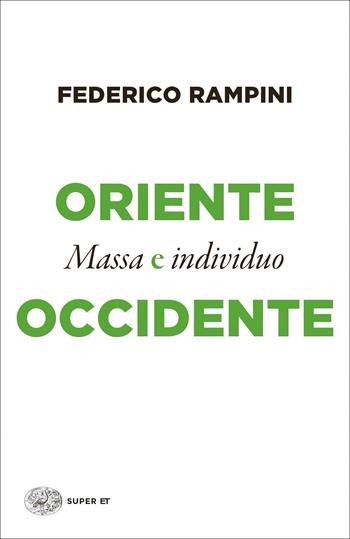 Oriente e Occidente. Massa e individuo - Federico Rampini - Libro Einaudi 2021, Super ET | Libraccio.it