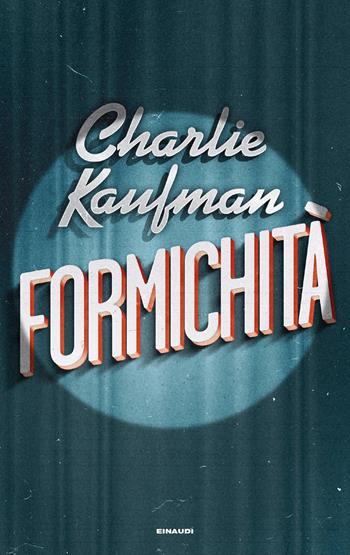 Formichità - Charlie Kaufman - Libro Einaudi 2023, Supercoralli | Libraccio.it