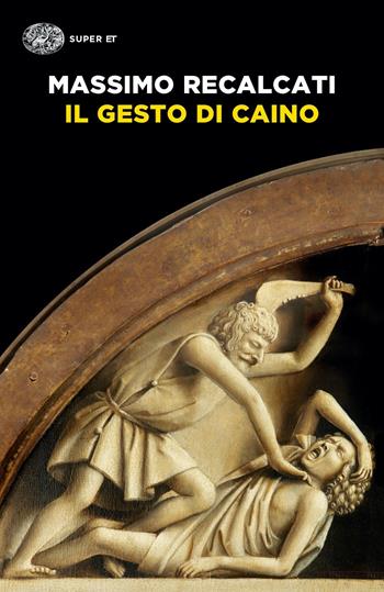 Il gesto di Caino - Massimo Recalcati - Libro Einaudi 2021, Super ET | Libraccio.it