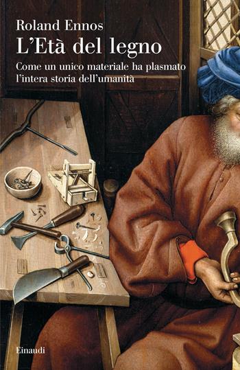 L' età del legno. Come un unico materiale ha plasmato l'intera storia dell'umanità - Roland Ennos - Libro Einaudi 2021, Saggi | Libraccio.it