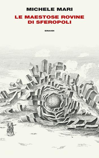Le maestose rovine di Sferopoli - Michele Mari - Libro Einaudi 2021, Supercoralli | Libraccio.it