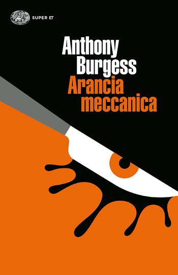 Arancia meccanica - Anthony Burgess - Libro Einaudi 2022, Super ET | Libraccio.it