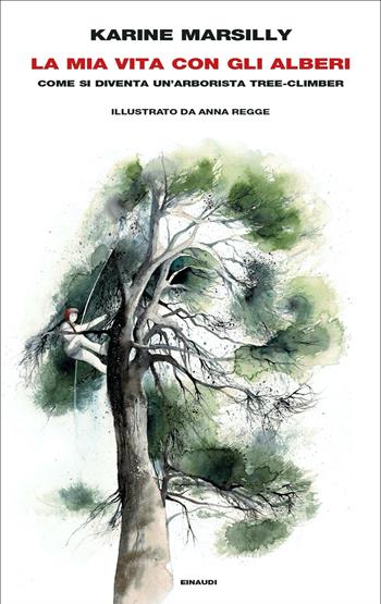La mia vita con gli alberi. Come si diventa un’arborista tree-climber - Karine Marsilly - Libro Einaudi 2022, Frontiere Einaudi | Libraccio.it