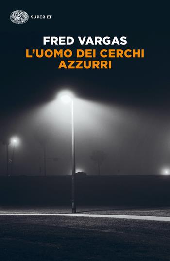 L'uomo dei cerchi azzurri. I casi del commissario Adamsberg - Fred Vargas - Libro Einaudi 2021, Super ET | Libraccio.it