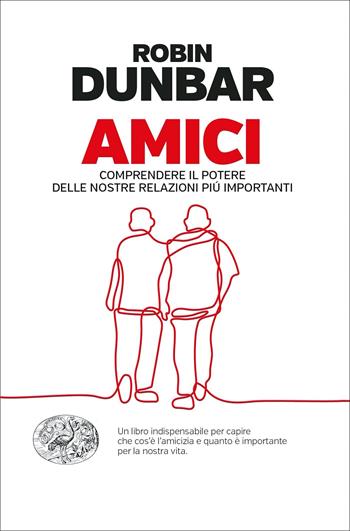 Amici. Comprendere il potere delle nostre relazioni piú importanti - Robin Dunbar - Libro Einaudi 2022, Einaudi. Passaggi | Libraccio.it