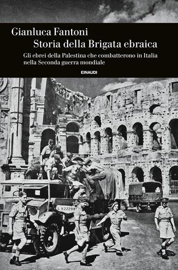 Storia della Brigata ebraica. Gli ebrei della Palestina che combatterono in Italia nella Seconda guerra mondiale - Gianluca Fantoni - Libro Einaudi 2022, Einaudi. Storia | Libraccio.it