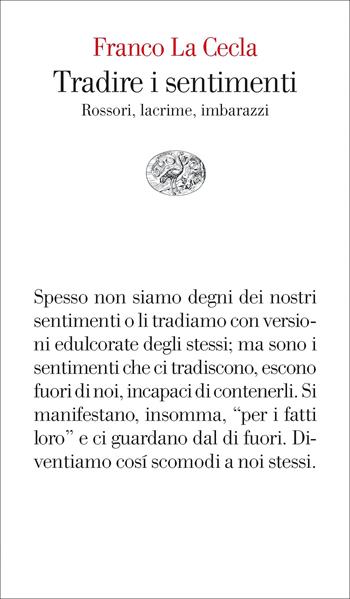 Tradire i sentimenti. Rossori, lacrime, imbarazzi - Franco La Cecla - Libro Einaudi 2022, Vele | Libraccio.it