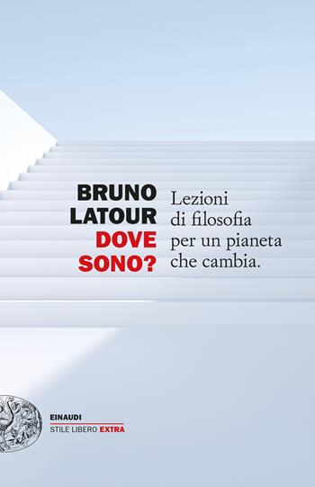 Dove sono? Lezioni di filosofia di un pianeta che cambia - Bruno Latour - Libro Einaudi 2022, Einaudi. Stile libero extra | Libraccio.it