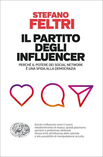 Il partito degli influencer. Perché il potere dei social network è una sfida alla democrazia - Stefano Feltri - Libro Einaudi 2022, Einaudi. Passaggi | Libraccio.it