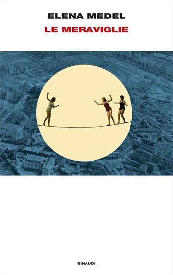 Le meraviglie - Elena Medel - Libro Einaudi 2022, Supercoralli | Libraccio.it