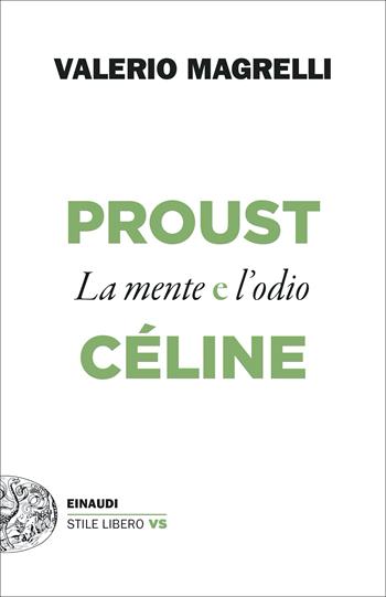 Proust e Céline. La mente e l'odio - Valerio Magrelli - Libro Einaudi 2022, Einaudi. Stile libero extra | Libraccio.it