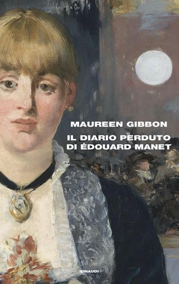 Il diario perduto di Édouard Manet - Maureen Gibbon - Libro Einaudi 2022, Supercoralli | Libraccio.it