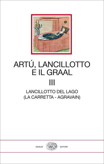Artù, Lancillotto e il Graal. Vol. 3: Lancillotto del lago (La carretta- Agravain)  - Libro Einaudi 2022, I millenni | Libraccio.it