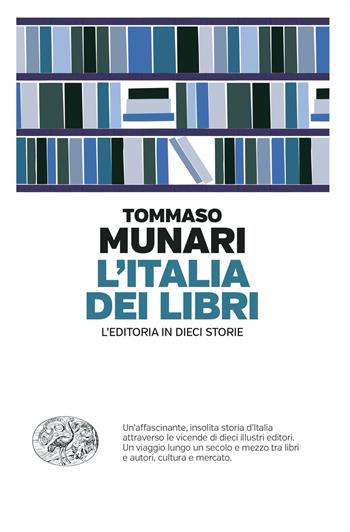 L'Italia dei libri. L’editoria in dieci storie - Tommaso Munari - Libro Einaudi 2024, Einaudi. Passaggi | Libraccio.it
