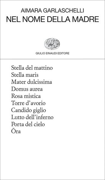 Nel nome della madre - Aimara Garlaschelli - Libro Einaudi 2022, Collezione di poesia | Libraccio.it