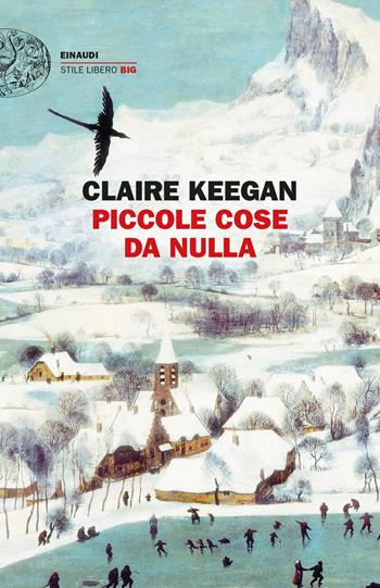 Piccole cose da nulla - Claire Keegan - Libro Einaudi 2022, Einaudi. Stile libero | Libraccio.it
