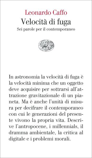 Velocità di fuga. Sei parole per il contemporaneo - Leonardo Caffo - Libro Einaudi 2022, Vele | Libraccio.it