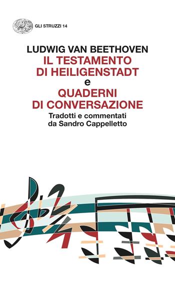 Il Testamento di Heiligenstadt e Quaderni di conversazione - Ludwig van Beethoven - Libro Einaudi 2022, Gli struzzi. Nuova serie | Libraccio.it