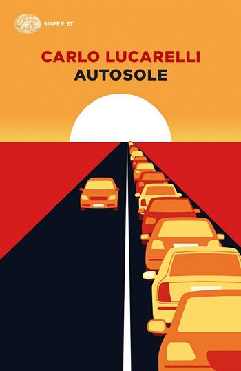 Autosole - Carlo Lucarelli - Libro Einaudi 2022, Super ET | Libraccio.it