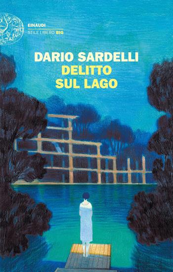 Delitto sul lago - Dario Sardelli - Libro Einaudi 2022, Einaudi. Stile libero big | Libraccio.it