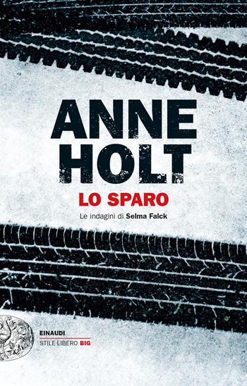 Lo sparo. Le indagini di Selma Falck. Vol. 3 - Anne Holt - Libro Einaudi 2022, Einaudi. Stile libero big | Libraccio.it