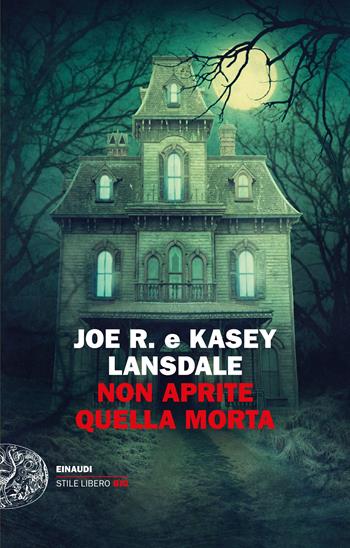 Non aprite quella morta - Joe R. Lansdale, Kasey Lansdale - Libro Einaudi 2022, Einaudi. Stile libero big | Libraccio.it